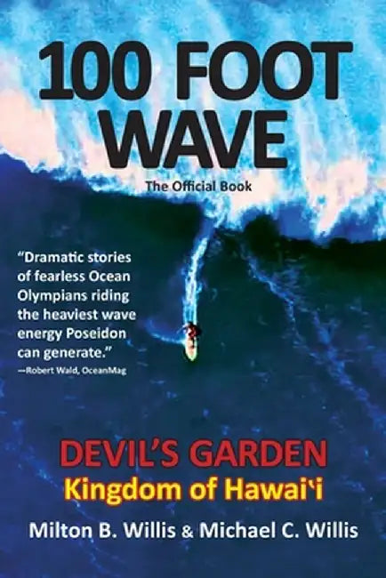 100 FOOT WAVE The Official Book: Devil's Garden Kingdom of Hawaii by Milton B. Willis