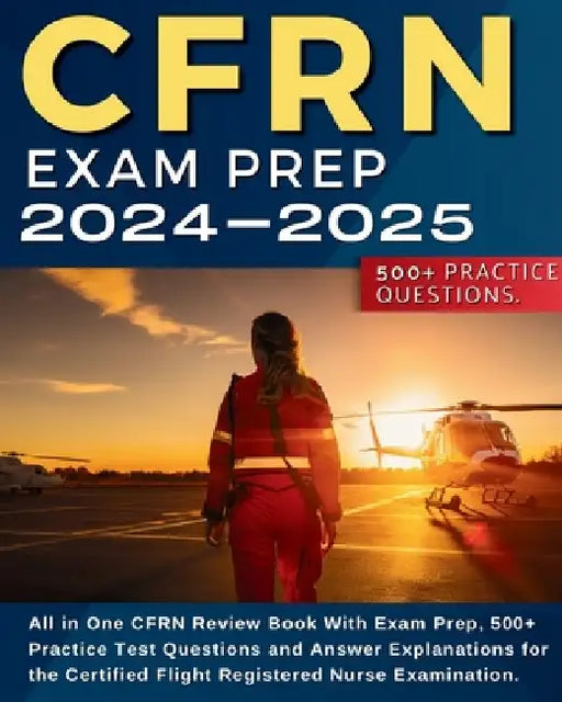 CFRN Study Guide: All in One CFRN Review Book With Exam Prep, Practice Test Questions and Answer Explanations for the Certified Flight R by Jennifer Krawlinson