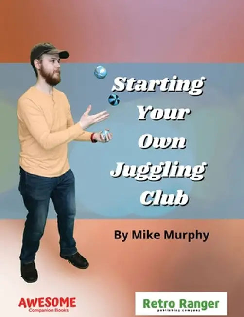 Starting Your Own Juggling Club by Mike Murphy