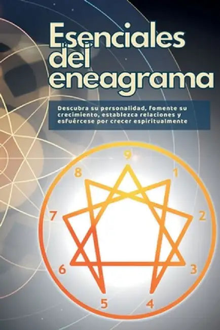 Esenciales del eneagrama: Descubra su personalidad, fomente su crecimiento, establezca relaciones y esfuércese por crecer espiritualmente by Mark Wite