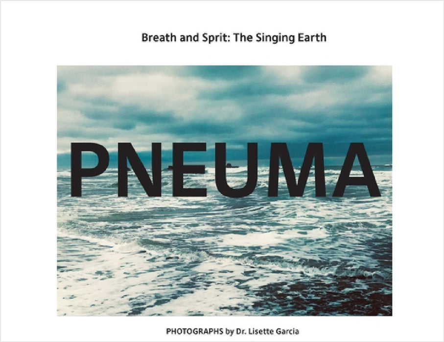 Pneuma: Breath And Spirit, The Singing Earth by Lisette Garcia