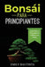 Bonsái para Principiantes: Guía Paso a Paso para el Cultivo y la Poda by Emily Bautista