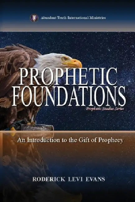Prophetic Foundations: An Introduction to the Gift of Prophecy by Roderick Levi Evans