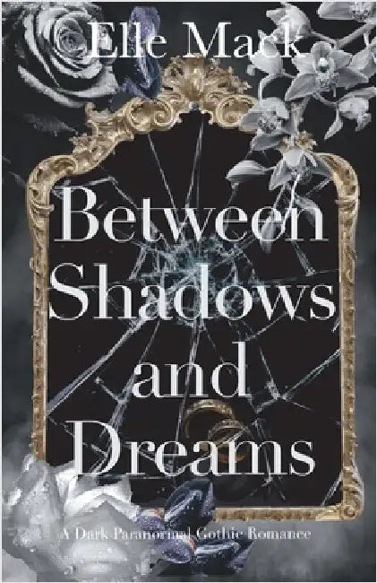 Between Shadows and Dreams: A Dark Paranormal Gothic Romance by Mack, Elle