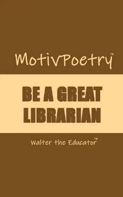 MotivPoetry: Be a Great Librarian by Walter the Educator