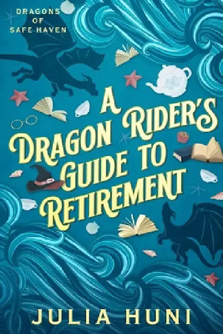 A Dragon Rider's Guide to Retirement by Huni, Julia
