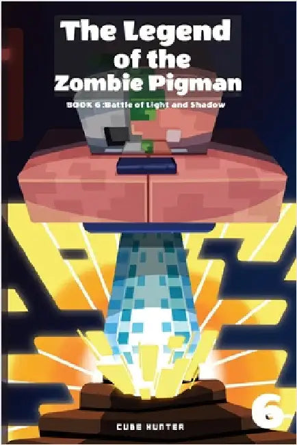 The Legend of the Zombie Pigman Book 6: Battle of Light and Shadow by Cube Hunter