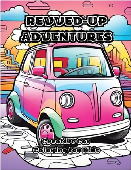 Revved-Up Adventures: Creative Car Coloring for Kids by Colorzen