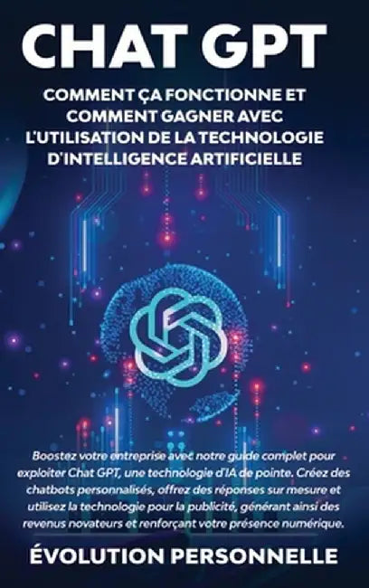 Chat GPT: Boostez votre entreprise avec notre guide complet pour exploiter Chat GPT, une technologie d'IA de pointe. Créez des c by Évolution Personnelle