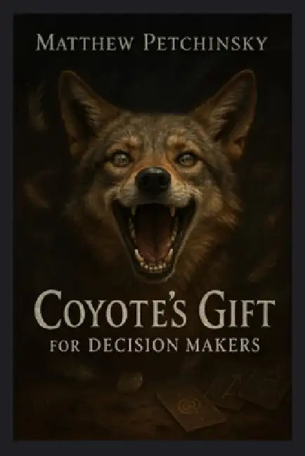 Coyote's Gift for Decision Makers by Matthew Petchinsky
