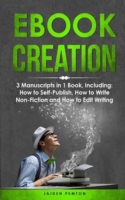eBook Creation: 3-in-1 Guide to Master E-Book Publication, eBook Marketing, Book Cover Design & Self-Publish Your Book by Jaiden Pemton