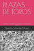 Plazas de Toros: Patrimonio arquitctónico, material e inmaterial de Jalisco. by Ramón Macías Mora
