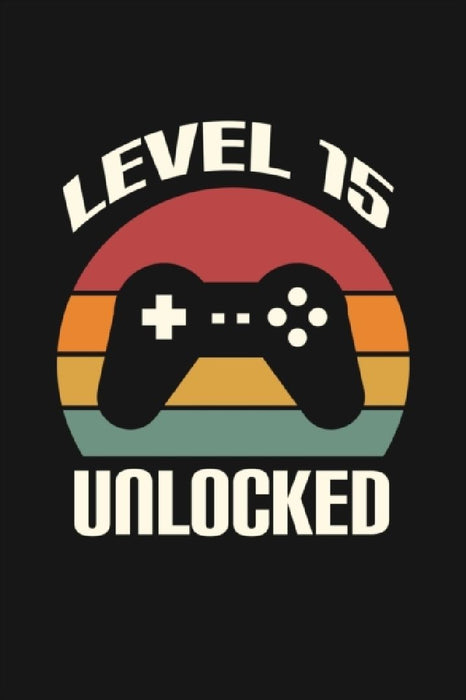 Level 15 Unlocked: Happy 15th Birthday 15 Years Old Gift For Gaming Boys & Girls  by Cumpleanos Publishing