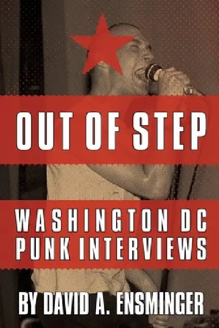 Out of Step: Washington D.C. Punk Interviews by David A. Ensminger