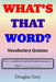 What's That Word? Vocabulary Quizzes by Douglas Grey