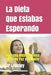 La Dieta Que Estabas Esperando: Vive una Vida Fabulosa Llena de Paz y de Exito by Jp Lepeley