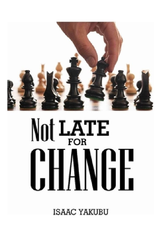 Not Late for Change by Isaac Yakubu