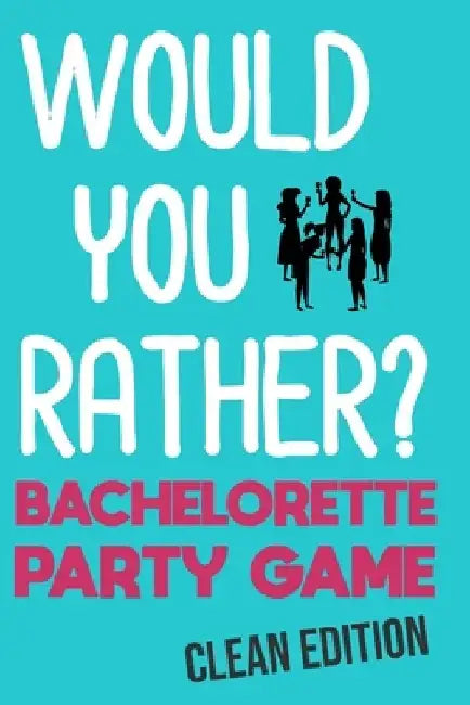 Would You Rather: Bachelorette Party Game - Clean Edition by Emilee Haines