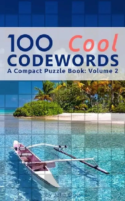 100 Cool Codewords: A Compact Puzzle Book: Volume 2 by John Oga