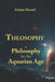 Theosophy: A Philosophy for the Aquarian Age by Enrique Renard