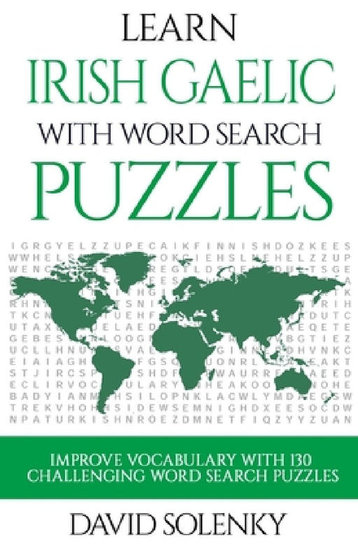 Learn Irish Gaelic with Word Search Puzzles: Learn Irish Gaelic Language Vocabulary with Challenging Word Find Puzzles for All Ages by David Solenky