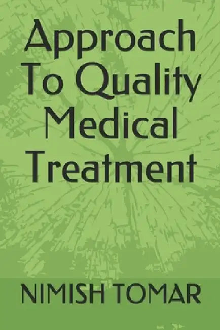 Approach To Quality Medical Treatment by Nimish Tomar