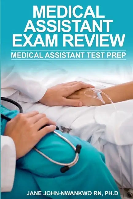 Medical Assistant Exam Review: Medical Assistant Test Prep by Ph. D. Jane John-Nwankwo Rn