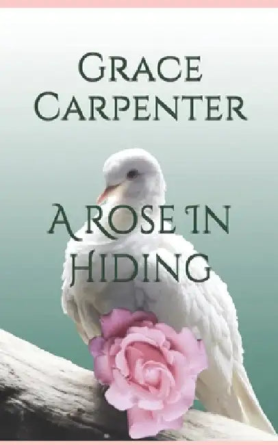 A Rose In Hiding by Grace Carpenter