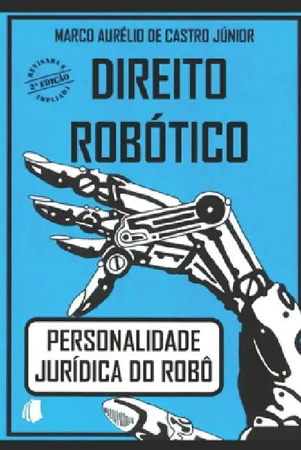 Direito Robótico: Personalidade Jurídica Do Robô by Castro Jr, Marco Aurelio