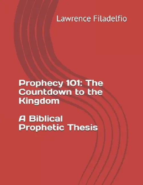 Prophecy 101: The Countdown to the Kingdom by Lawrence Filadelfio