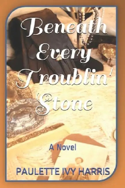 Beneath Every Troublin' Stone by Paulette Ivy Harris