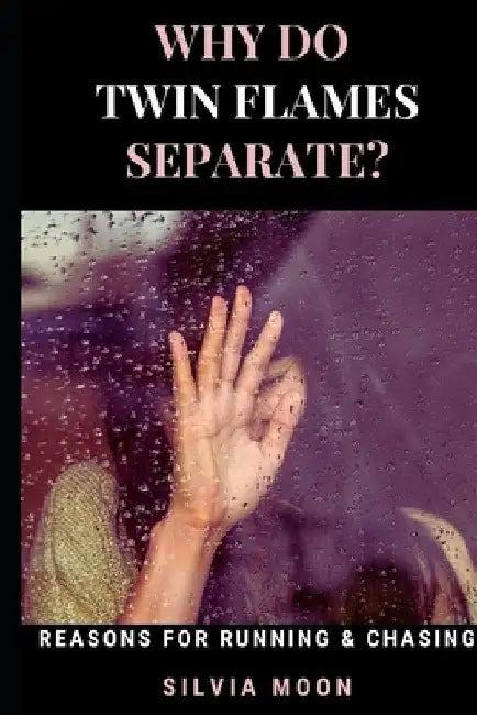 Why Do Twin Flames Separate?: Reasons For Twin Flame Separation by Silvia Moon