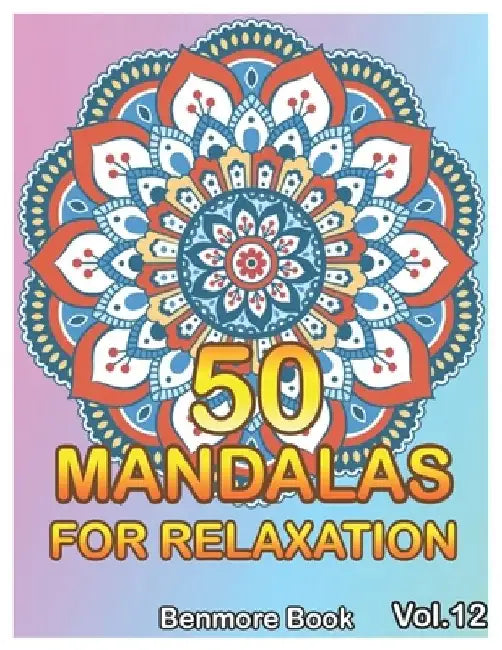 50 Mandalas For Relaxation: Big Mandala Coloring Book for Adults 50 Images Stress Management Coloring Book For Relaxation, Meditation, Happiness a by Benmore Book