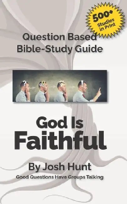 Question-based Bible Study Guide--God Is Faithful: Good Questions Have Groups Talking by Josh Hunt