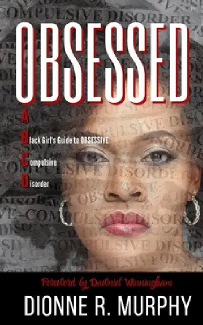 Obsessed: A Black Girl's Guide to Obsessive Compulsive Disorder by Dionne R. Murphy