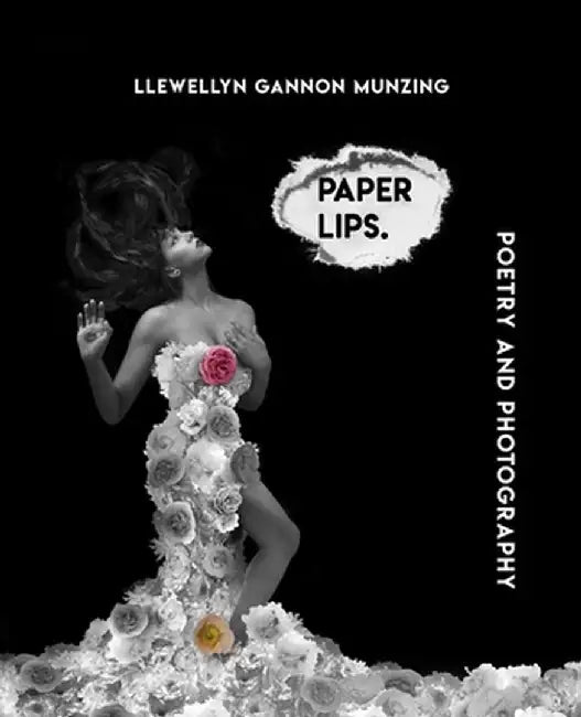 Paper Lips: Poetry and Photography by Munzing, Llewellyn Gannon