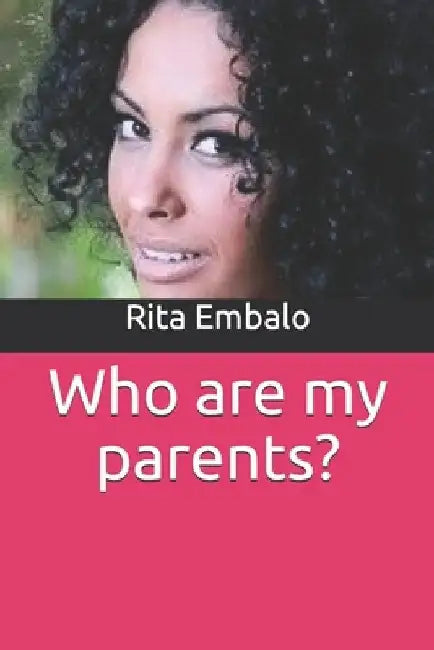 Who are my parents? by Rita Embalo