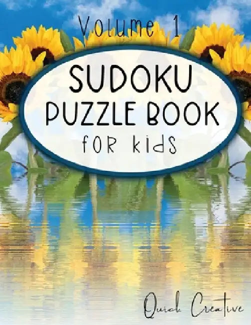 Sudoku Puzzle Book For Kids Volume 1: Easy Sudoku Puzzles Including 330 Sudoku Puzzles with Solutions, Sunflower Edition, Great Gift for Kids by Quick Creative