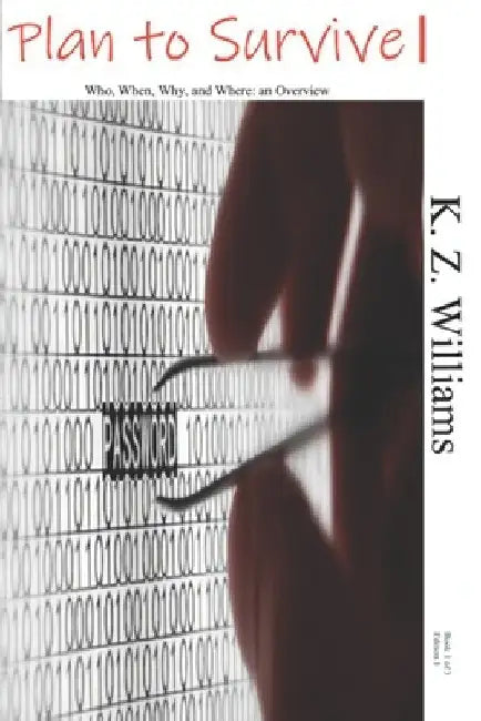 Plan to Survive: Who, When, Why, and Where: an Overview by K. Z. Williams