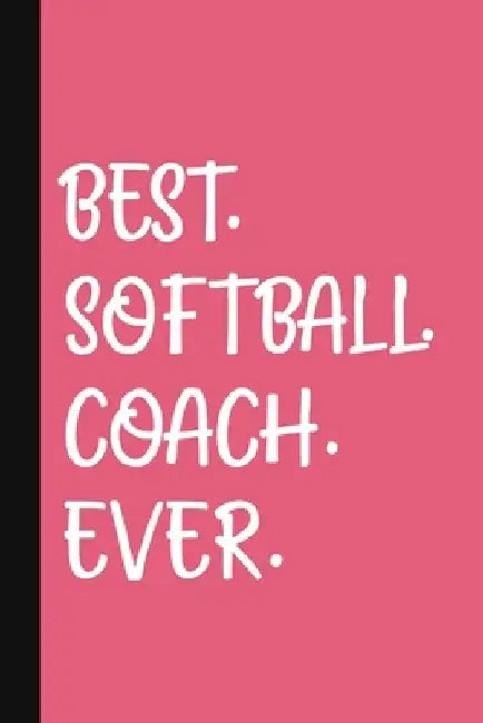 Best. Softball. Coach. Ever.: A Thank You Gift For Softball Coach Volunteer Softball Coach Gifts Softball Coach Appreciation Pink by The Jaded Pen