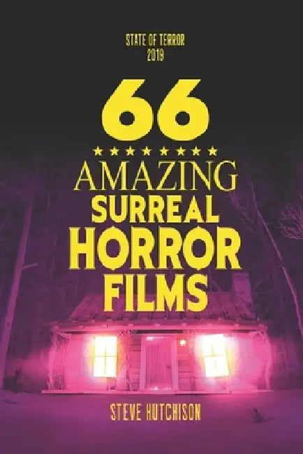 66 Amazing Surreal Horror Films by Steve Hutchison