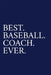 Best. Baseball. Coach. Ever.: A Thank You Gift For Baseball Coach Volunteer Baseball Coach Gifts Baseball Coach Appreciation Blue by The Irreverent Pen