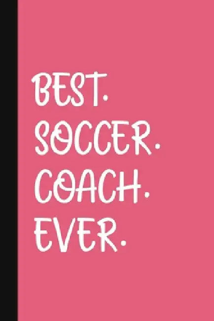 Best. Soccer. Coach. Ever.: A Thank You Gift For Soccer Coach Volunteer Soccer Coach Gifts Soccer Coach Appreciation Pink by The Jaded Pen