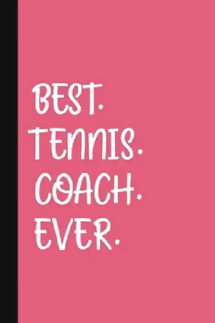 Best. Tennis. Coach. Ever.: A Thank You Gift For Tennis Instructor Volunteer Tennis Coach Gifts Tennis Coach Appreciation Pink by The Jaded Pen