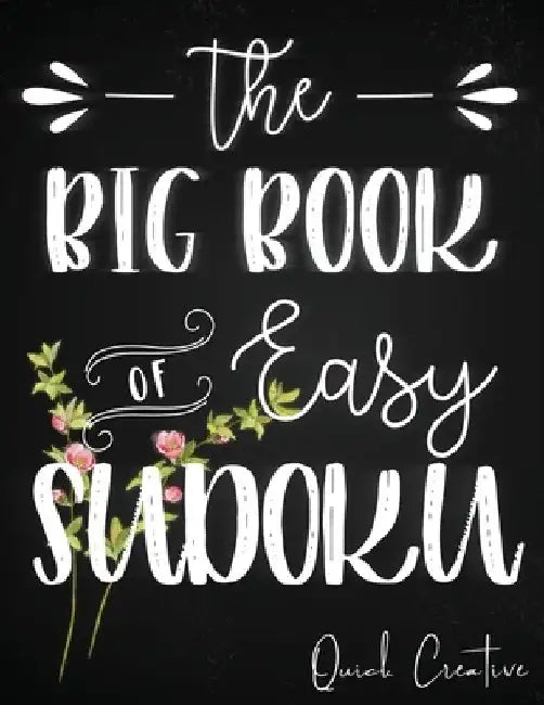 The Big Book of Easy Sudoku: Great Large Puzzle Book featuring 330 Sudoku Puzzles with Solutions, Floral Edition #3, Great Gift for Adults, Teens or K by Quick Creative