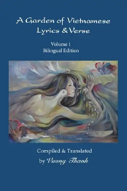A Garden of Vietnamese Lyrics & Verse, Volume 1 by Vuong Thanh