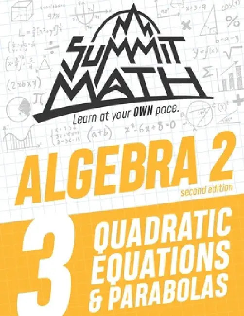 Summit Math Algebra 2 Book 3: Quadratic Equations and Parabolas by Alex Joujan