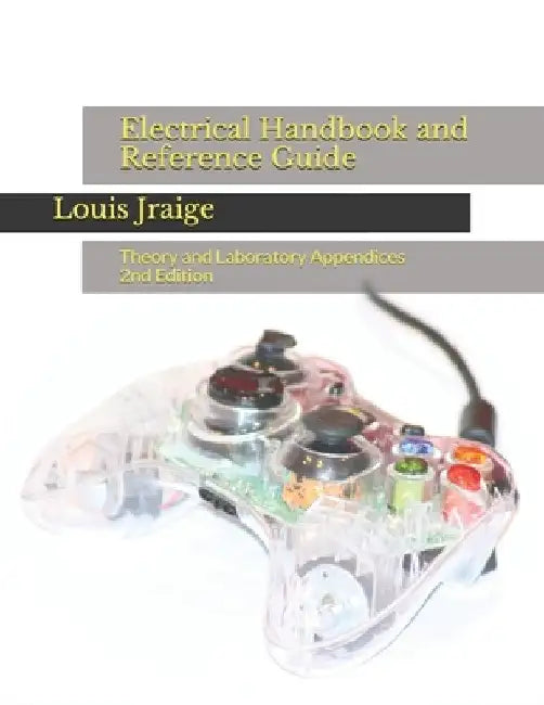 Electrical Handbook and Reference Guide: Theory and Laboratory Appendices 2nd Edition by Louis Jraige