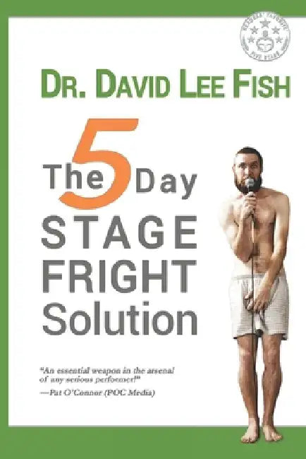 The 5-Day STAGE FRIGHT Solution by David Lee Fish Ph. D.
