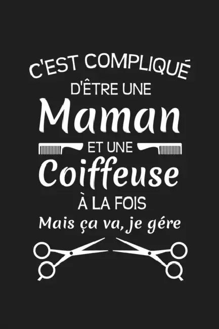 C'est Compliqué D'être Une Maman Et Une Coiffeuse À La Fois Mais Ça Va Je Gére: Cadeau Original Pour Votre Coiffeuse by Rose Noire Publication
